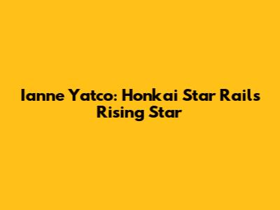 Ianne Yatco: Honkai Star Rail's Rising Star