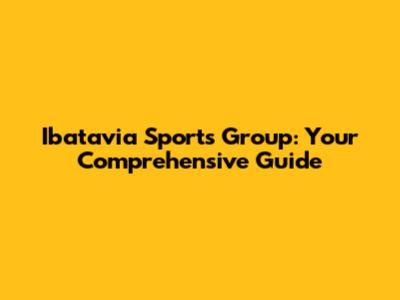 Ibatavia Sports Group: Your Comprehensive Guide