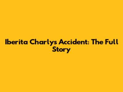 Iberita Charly's Accident: The Full Story