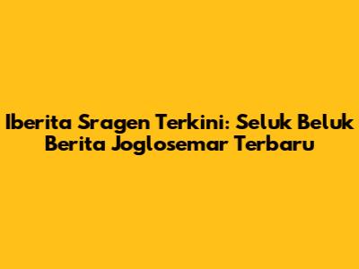 Iberita Sragen Terkini: Seluk Beluk Berita Joglosemar Terbaru