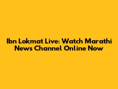 Ibn Lokmat Live: Watch Marathi News Channel Online Now