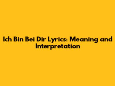 Ich Bin Bei Dir Lyrics: Meaning and Interpretation
