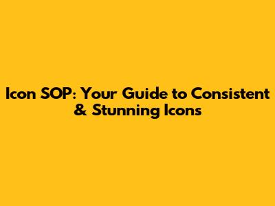 Icon SOP: Your Guide to Consistent & Stunning Icons