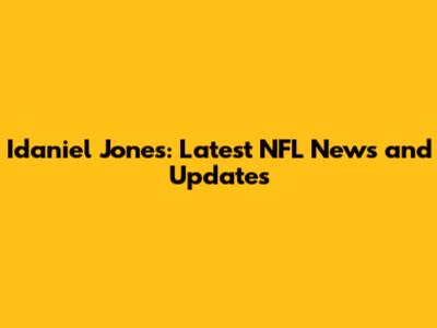Idaniel Jones: Latest NFL News and Updates