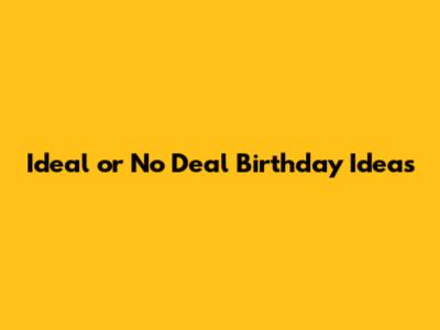 Ideal or No Deal Birthday Ideas
