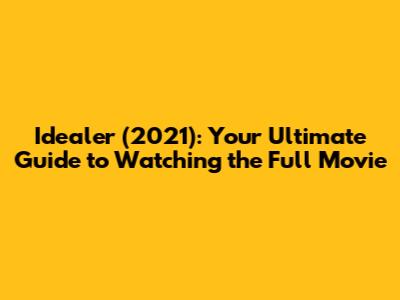 Idealer (2021): Your Ultimate Guide to Watching the Full Movie