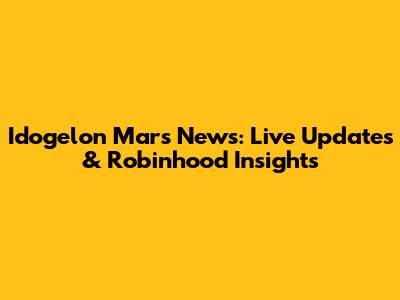 Idogelon Mars News: Live Updates & Robinhood Insights