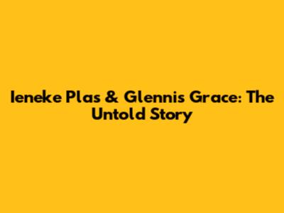 Ieneke Plas & Glennis Grace: The Untold Story