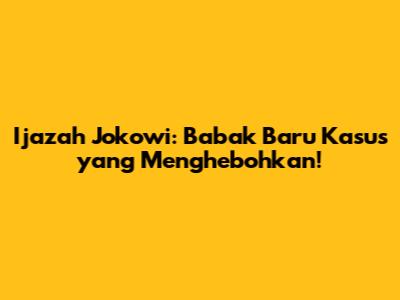 Ijazah Jokowi: Babak Baru Kasus yang Menghebohkan!