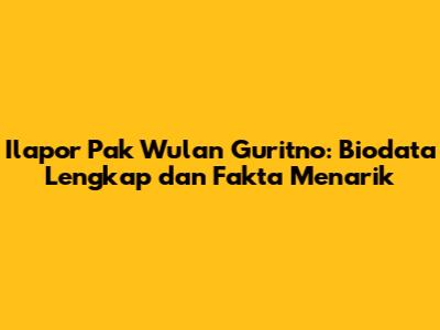 Ilapor Pak Wulan Guritno: Biodata Lengkap dan Fakta Menarik