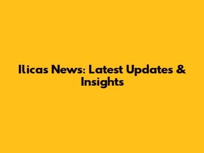 Ilicas News: Latest Updates & Insights