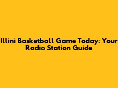 Illini Basketball Game Today: Your Radio Station Guide