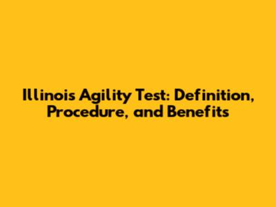 Illinois Agility Test: Definition, Procedure, and Benefits