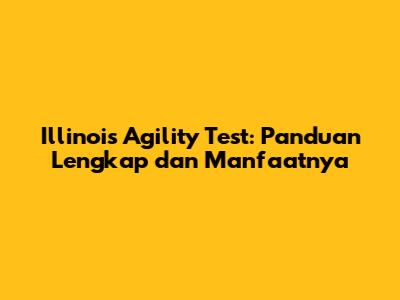 Illinois Agility Test: Panduan Lengkap dan Manfaatnya