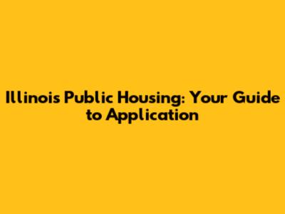 Illinois Public Housing: Your Guide to Application