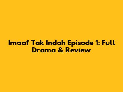 Imaaf Tak Indah Episode 1: Full Drama & Review