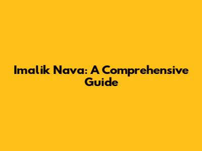 Imalik Nava: A Comprehensive Guide