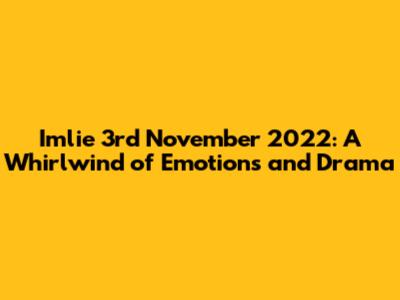 Imlie 3rd November 2022: A Whirlwind of Emotions and Drama