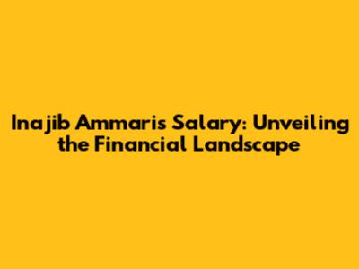 Inajib Ammari's Salary: Unveiling the Financial Landscape