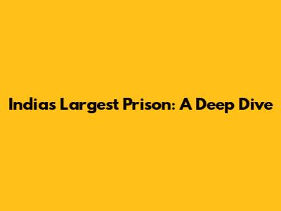 India's Largest Prison: A Deep Dive