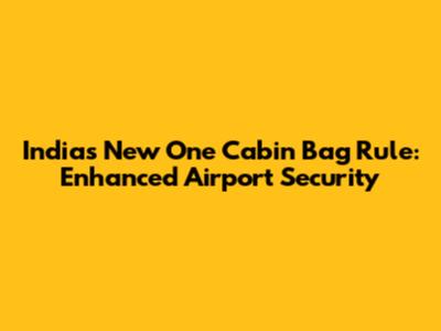 India's New 'One Cabin Bag' Rule: Enhanced Airport Security