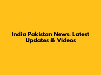 India Pakistan News: Latest Updates & Videos