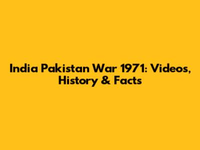 India Pakistan War 1971: Videos, History & Facts