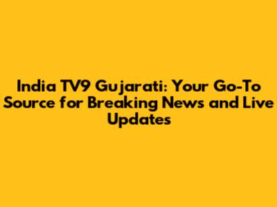 India TV9 Gujarati: Your Go-To Source for Breaking News and Live Updates