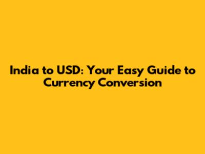 India to USD: Your Easy Guide to Currency Conversion