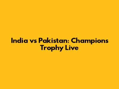 India vs Pakistan: Champions Trophy Live