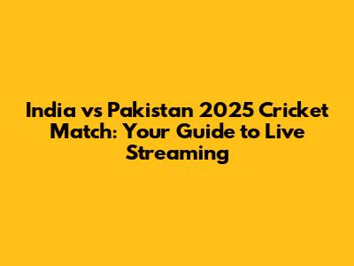 India vs Pakistan 2025 Cricket Match: Your Guide to Live Streaming