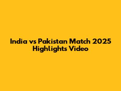 India vs Pakistan Match 2025 Highlights Video