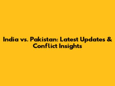 India vs. Pakistan: Latest Updates & Conflict Insights