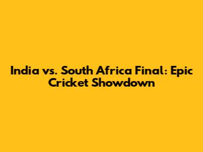 India vs. South Africa Final: Epic Cricket Showdown