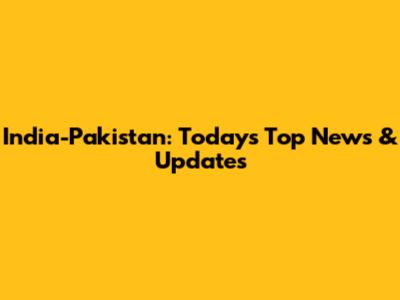 India-Pakistan: Today's Top News & Updates