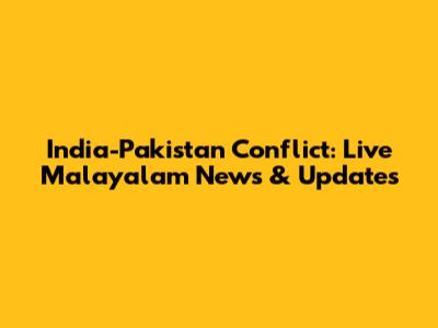 India-Pakistan Conflict: Live Malayalam News & Updates