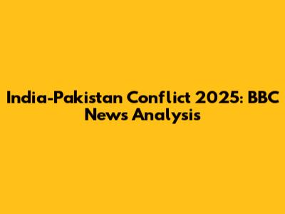 India-Pakistan Conflict 2025: BBC News Analysis