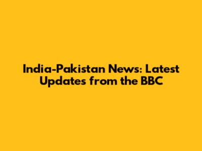 India-Pakistan News: Latest Updates from the BBC
