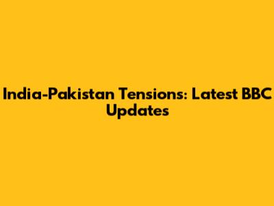 India-Pakistan Tensions: Latest BBC Updates