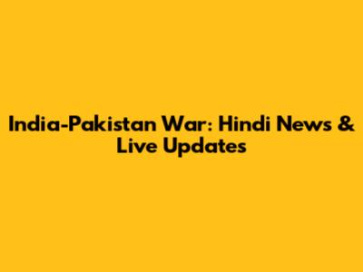 India-Pakistan War: Hindi News & Live Updates