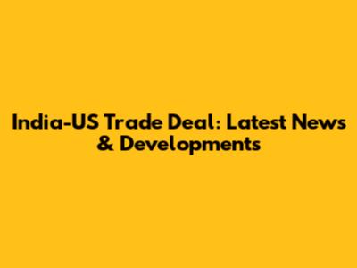 India-US Trade Deal: Latest News & Developments