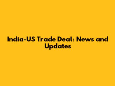 India-US Trade Deal: News and Updates