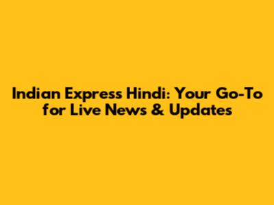 Indian Express Hindi: Your Go-To for Live News & Updates