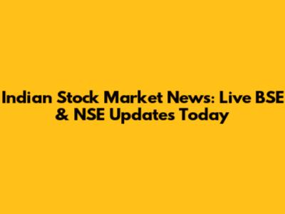 Indian Stock Market News: Live BSE & NSE Updates Today