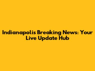 Indianapolis Breaking News: Your Live Update Hub