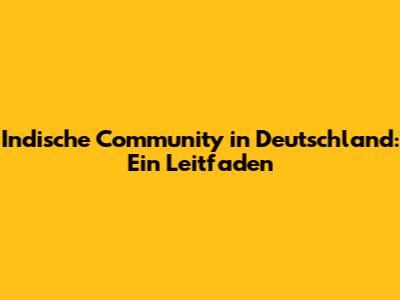 Indische Community in Deutschland: Ein Leitfaden