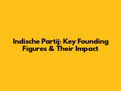 Indische Partij: Key Founding Figures & Their Impact