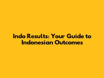 Indo Results: Your Guide to Indonesian Outcomes