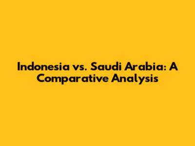 Indonesia vs. Saudi Arabia: A Comparative Analysis