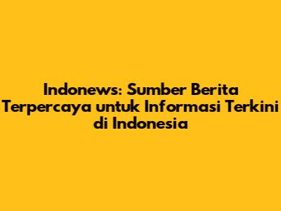 Indonews: Sumber Berita Terpercaya untuk Informasi Terkini di Indonesia